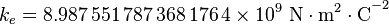 k_e  = 8.987\,551\,787\,368\,176\,4\times 10^9\ \mathrm{N\cdot m^2\cdot C}^{-2}