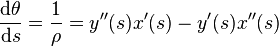 \frac {\mathrm{d}\theta}{\mathrm{d}s} = \frac{1}{\rho} = y''(s)x'(s) - y'(s)x''(s)\ 