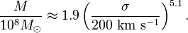 
\frac{M}{10^8M_\odot} \approx 1.9\left(\frac{\sigma}{200~{\rm km}~{\rm s}^{-1}}\right)^{5.1}.
