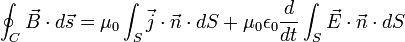 \oint_C \vec{B} \cdot d\vec{s} = \mu_0 \int_S \vec{j} \cdot \vec{n} \cdot dS + \mu_0 \epsilon_0 \frac{d}{dt} \int_S \vec{E} \cdot \vec{n} \cdot dS