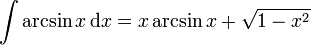 \int \arcsin x\,\mathrm{d}x = x \arcsin x + \sqrt{1-x^2}