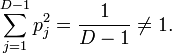 \sum_ {
j 1}
^ {
D-1}
p_j^2 = \frac {
1}
{
D-1}
\ne 1.