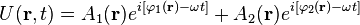 U (\mathbf r,t) = A_1(\mathbf r) e^{i [\varphi_1 (\mathbf r) - \omega t]}+A_2(\mathbf r) e^{i [\varphi_2 (\mathbf r) - \omega t]}