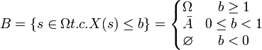 B={sin Omega t.c. X(s) le b} = left{begin{matrix} Omega & b ge 1 \ bar{A} & 0 le b < 1 \ varnothing & b < 0 end{matrix}right.