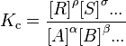 K_text{c}=frac{{[R]} ^rho {[S]}^sigma ... } {{[A]}^alpha {[B]}^beta ...}
