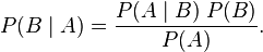 P(B \mid A) = \frac{P(A \mid B)\;P(B)}{P(A)}.\!