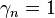 \gamma_n=1