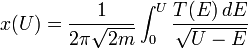 x(U)=\frac{1}{2\pi \sqrt{2m}}\int_0^U\frac{T(E)\,dE}{\sqrt{U-E}}