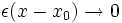 \epsilon (x-x_0) \rightarrow 0