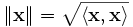 \|\mathbf{x}\|=\sqrt{\langle \mathbf{x},\mathbf{x}\rangle}