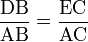 \frac{\mbox{DB}}{\mbox{AB}} = \frac{\mbox{EC}}{\mbox{AC}}