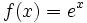 f(x)=e^x\quad