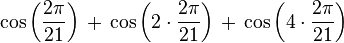  \cos\left(      \frac{2\pi}{21}\right)
  \,+\, \cos\left(2\cdot\frac{2\pi}{21}\right)   
  \,+\, \cos\left(4\cdot\frac{2\pi}{21}\right)