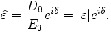 \widehat{\varepsilon} = \frac{D_0}{E_0}e^{i\delta} = |\varepsilon|e^{i\delta}.