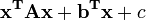  \mathbf{x^T A x} + \mathbf{b^T x} + c 