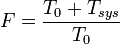 F = \frac {
T_0-+ T_ {
sis}
}
{
T_0}