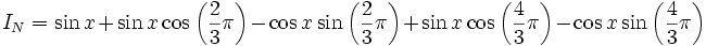 I_{N}=\sin x+\sin x\cos\left(\frac{2}{3} \pi\right)-\cos x\sin\left(\frac{2}{3} \pi\right)+\sin x\cos\left(\frac{4}{3} \pi\right)-\cos x\sin\left(\frac{4}{3} \pi\right)