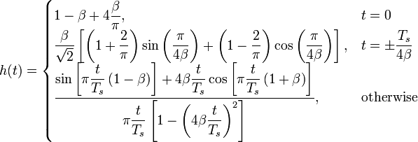 h(t) = \begin{cases} 1-\beta+4\dfrac{\beta}{\pi}, & t = 0 \\
\dfrac{\beta}{\sqrt{2}}
\left[
\left(1+\dfrac{2}{\pi}\right)\sin\left(\dfrac{\pi}{4\beta}\right) +
\left(1-\dfrac{2}{\pi}\right)\cos\left(\dfrac{\pi}{4\beta}\right)
\right], & t = \pm \dfrac{T_s}{4\beta} \\
\dfrac{\sin\left + 4\beta\dfrac{t}{T_s}\cos\left}{\pi \dfrac{t}{T_s}\left}, & \mbox{otherwise}
\end{cases}