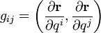 \displaistile g_ {
ij}
\left (\frac {
\partial\matbf r}
{
\partial q^i}
, \frac {
\partial\matbf r}
{
\partial q^j}
\right)