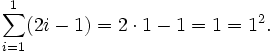 \sum_{i=1}^1(2i-1)=2\cdot 1-1=1=1^2.