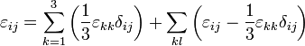 \varepsilon_{ij}= \sum_{k=1}^3 \left(\frac{1}{3}\varepsilon_{kk}\delta_{ij}\right) +  \sum_{kl} \left(\varepsilon_{ij}-\frac{1}{3}\varepsilon_{kk}\delta_{ij}\right)