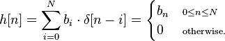 h[n] = \sum_{i=0}^{N}b_i\cdot \delta[n-i] = 
\begin{cases}
b_n 