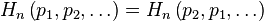 
H_n\left(p_1, p_2, \ldots \right) = H_n\left(p_2, p_1, \ldots \right)
