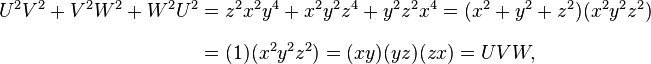 
\begin{align}
U^2 V^2 + V^2 W^2 + W^2 U^2 & = z^2 x^2 y^4 + x^2 y^2 z^4 + y^2 z^2 x^4 = (x^2 + y^2 + z^2)(x^2 y^2 z^2) \\
& = (1)(x^2 y^2 z^2) = (xy) (yz) (zx) = U V W,
\end{align}
