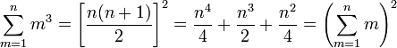 \sum_{m=1}^n m^3 = \left[\frac{n(n+1)}{2}\right]^2 = \frac{n^4}{4} + \frac{n^3}{2} + \frac{n^2}{4} = \left(\sum_{m=1}^n m\right)^2\,\!