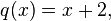 \quad q(x) = x + 2, 