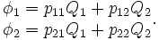 
\begin{matrix}
\phi_1 = p_{11}Q_1 + p_{12}Q_2 \\
\phi_2 = p_{21}Q_1 + p_{22}Q_2
\end{matrix}.