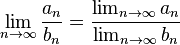 \lim_{n\to\infty} \frac{a_n}  {b_n} = \frac{ \lim_{n\to\infty} a_n}{ \lim_{n\to\infty} b_n}