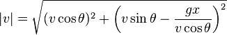  | v | = \sqrt{(v \cos \theta)^2 + \left(v \sin \theta - \frac{gx}{v \cos \theta} \right)^2} 