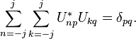  \sum_{n=-j}^j \sum_{k=-j}^j U_{np}^* U_{kq} = \delta_{pq}.