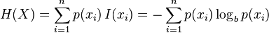H(X) = \sum_{i=1}^n {p(x_i)\,I(x_i)} = -\sum_{i=1}^n {p(x_i) \log_b p(x_i)}