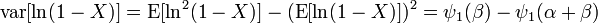 \begin{align} \operatorname{var} &= \operatorname{E} - (\operatorname{E})^2 = \psi_1(\beta) - \psi_1(\alpha + \beta)
\end{align}