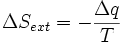  \Delta S_{ext} = - {\Delta q\over T} \,