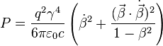 P = \frac{q^2 \gamma^4}{6 \pi \varepsilon_0 c} \left( \dot{\beta}^2 + \frac{(\vec{\beta} \cdot \dot{\vec{\beta}})^2}{1 - \beta^2}\right)