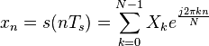 x_{n}=s(nT_{s})=/sum/limits_{k=0}^{N-1}{X_{k}e^{/frac{j2/pi kn}{N}}}
