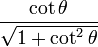  \frac{\cot \theta}{\sqrt{1 + \cot^2 \theta}} 