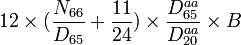 12 \times (\frac{N_{66}}{D_{65}}+\frac{11}{24}) \times \frac{D^{aa}_{65}}{D_{20}^{aa}} \times B\,\!