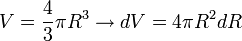 V = \frac{4}{3}\pi R^3 \rightarrow dV = 4\pi R^2 dR
