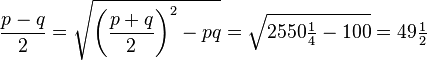\frac{p-q}{2} = \sqrt{\left(\frac{p+q}{2}\right)^2 - pq}=\sqrt{2550\tfrac{1}{4} - 100}=49\tfrac{1}{2}