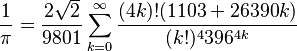  frac{1}{pi} = frac{2sqrt{2}}{9801} sum^infty_{k=0} frac{(4k)!(1103+26390k)}{(k!)^4 396^{4k}}