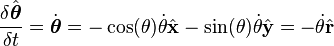  \frac{\delta \hat{\boldsymbol \theta}}{\delta t} = \dot{\boldsymbol \theta }= -\cos(\theta)\dot \theta \hat{\bold{x}} - \sin(\theta) \dot \theta \hat{\bold{y}} = - \dot \theta \hat{\bold r} 