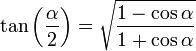 \tan \left(\frac{\alpha}{2} \right) = \sqrt{\frac{1-\cos\alpha}{1+\cos\alpha}} 