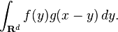 \int_{\mathbf{R}^d} {f}(y)g(x-y)\,dy.