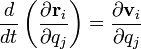 \frac {d}{d t} \left ( \frac {\partial \mathbf {r}_i}{\partial q_j} \right ) = \frac {\partial \mathbf {v}_i}{\partial q_j}
