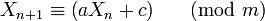 X_{n+1} \equiv \left( a X_n + c \right)~~\pmod{m}