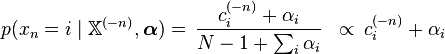 
\begin{align}
p(x_n=i\mid\mathbb{X}^{(-n)},\boldsymbol{\alpha}) &=\, \frac{c_i^{(-n)} + \alpha_i}{N-1+\sum_i \alpha_i}
&\propto\, c_i^{(-n)} + \alpha_i \\
\end{align}
